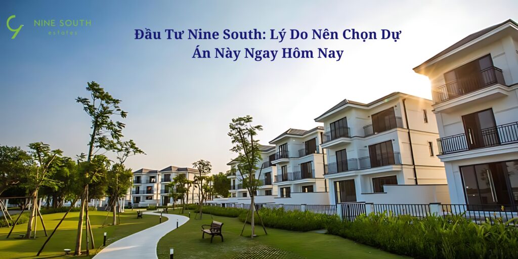 Đầu tư Nine South và những lý do nên chọn dự án này