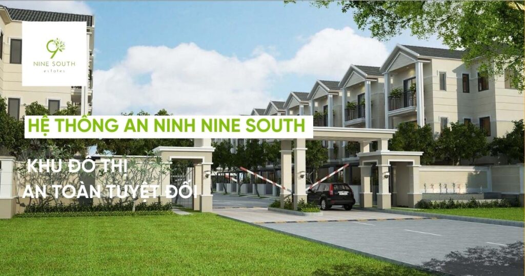 Hệ thống an ninh Nine South: Khu đô thị an toàn tuyệt đối