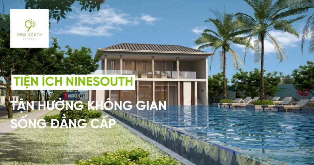 Tiện ích Ninesouth - Tận hưởng không gian sống đẳng cấp